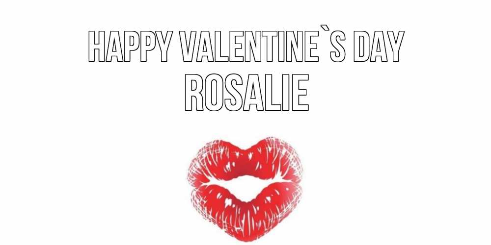 Greetings card с именем, Rosalie Happy Valentine`s Day поцелуй на валентинке с именем Greetings with text for free download 